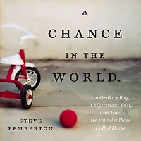 a Chance the World (Young Readers Edition): An Orphan Boy, Mysterious Past, and How He Found Place Called Home