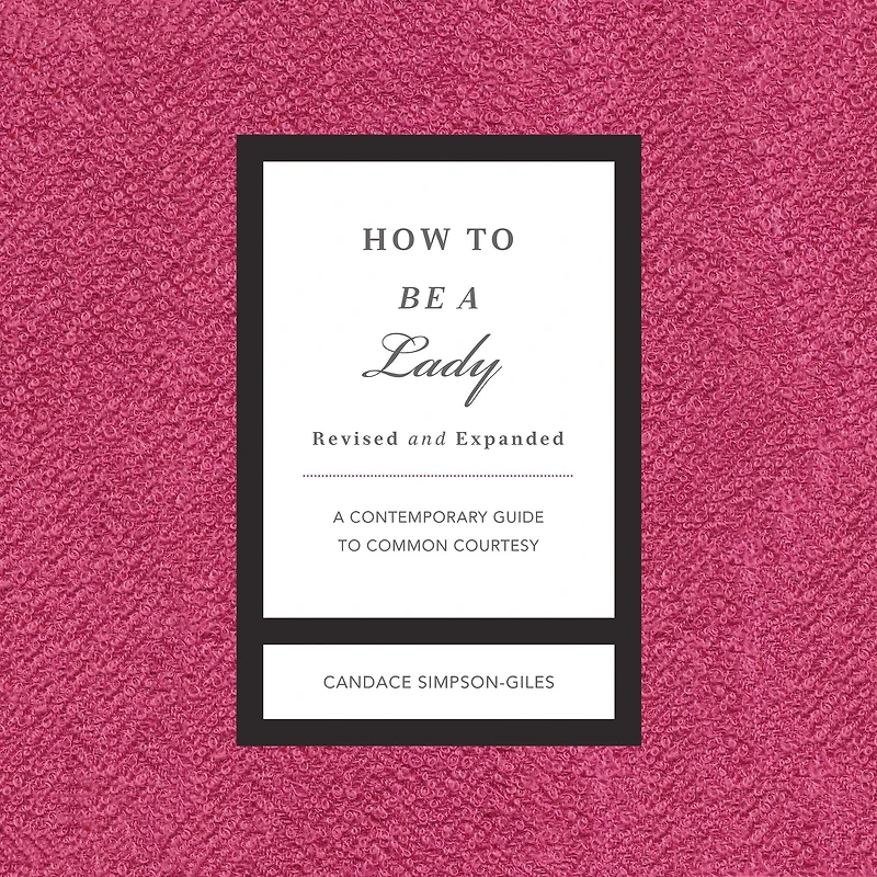 How to Be A Lady: Contemporary Guide Common Courtesy