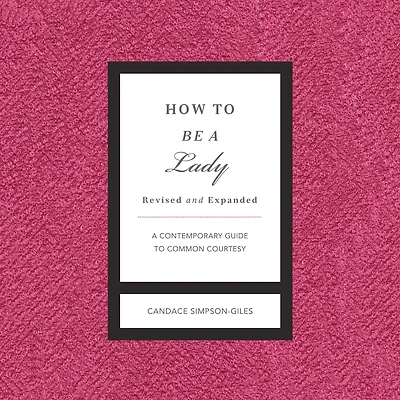How to Be A Lady: Contemporary Guide Common Courtesy