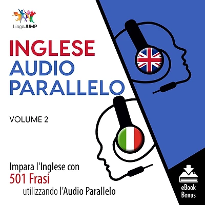 Audio Parallelo Inglese: Impara l'Inglese con 501 Frasi utilizzando l'Audio Parallelo - Volume 2