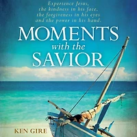 Moments with the Savior: Experience Jesus, The Kindness in His Face, the Forgiveness in His Eyes, and the Power in His Hand (A Devotional Life of Christ)