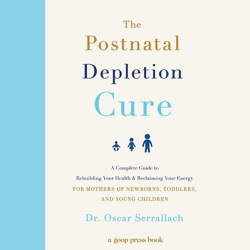 The Postnatal Depletion Cure: A Complete Guide to Rebuilding Your Health and Reclaiming Energy for Mothers of Newborns, Toddlers, Young Children
