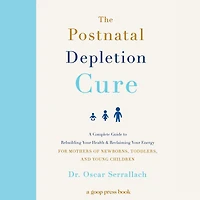 The Postnatal Depletion Cure: A Complete Guide to Rebuilding Your Health and Reclaiming Energy for Mothers of Newborns, Toddlers, Young Children