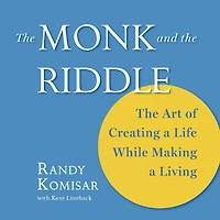 The Monk and the Riddle: The Art of Creating a Life While Making a Living