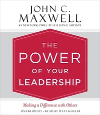 The Power of Your Leadership: Making a Difference with Others