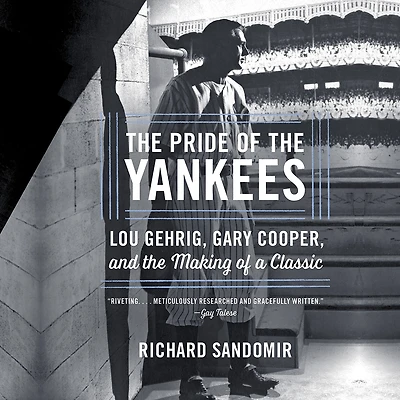 the Pride of Yankees: Lou Gehrig, Gary Cooper, and Making a Classic