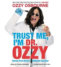 Trust Me, I'm Dr. Ozzy: Advice from Rock's Ultimate Survivor