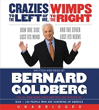 Crazies to the Left of Me Wimps Right: How One Side Lost Its Mind and Other Nerve