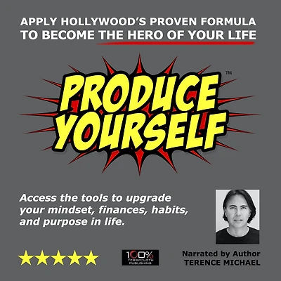 Produce Yourself: Apply Hollywood's Proven Formula To Become the Hero of Your Life