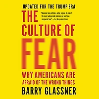 the Culture of Fear: Why Americans Are Afraid Wrong Things