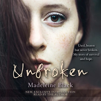 Unbroken: One Woman's Journey to Rebuild A Life Shattered by Violence. True Story of Survival and Hope