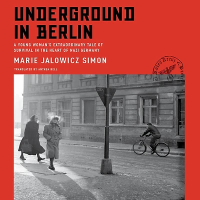 Underground Berlin: A Young Woman's Extraordinary Tale of Survival the Heart Nazi Germany