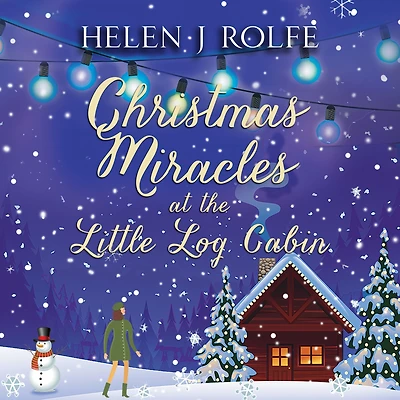 Christmas Miracles at the Little Log Cabin: A heartwarming, feel-good festive read from Helen Rolfe