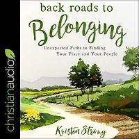 Back Roads to Belonging: Unexpected Paths Finding Your Place and People