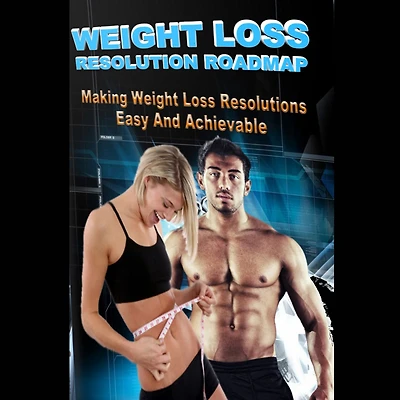 Weight Loss Resolution Roadmap - Weight Loss Resolutions Made Easy and Achievable!: This could be the Year that sees a New You!