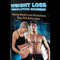 Weight Loss Resolution Roadmap - Weight Loss Resolutions Made Easy and Achievable!: This could be the Year that sees a New You!