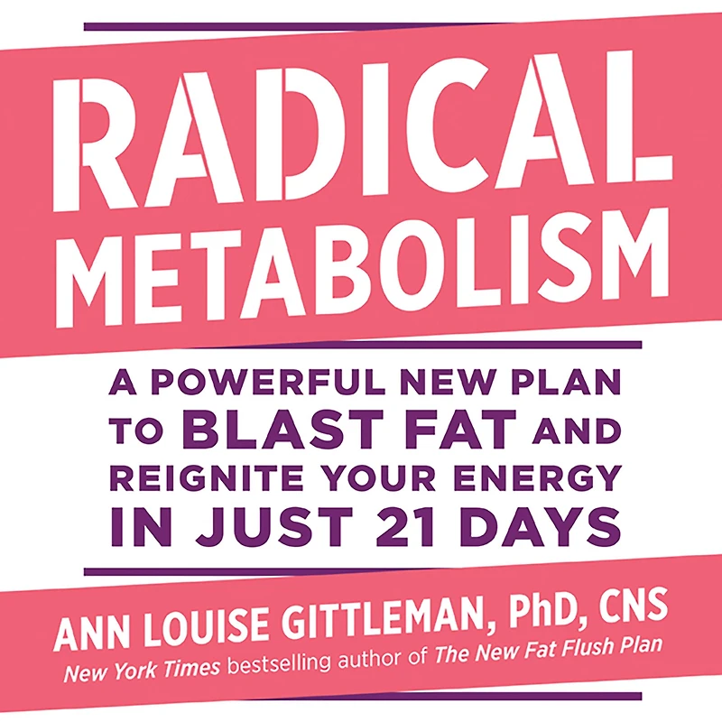Radical Metabolism: A Powerful New Plan to Blast Fat and Reignite Your Energy Just 21 Days