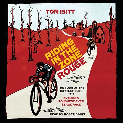 Riding the Zone Rouge: Tour of Battlefields 1919 - Cycling's Toughest-Ever Stage Race