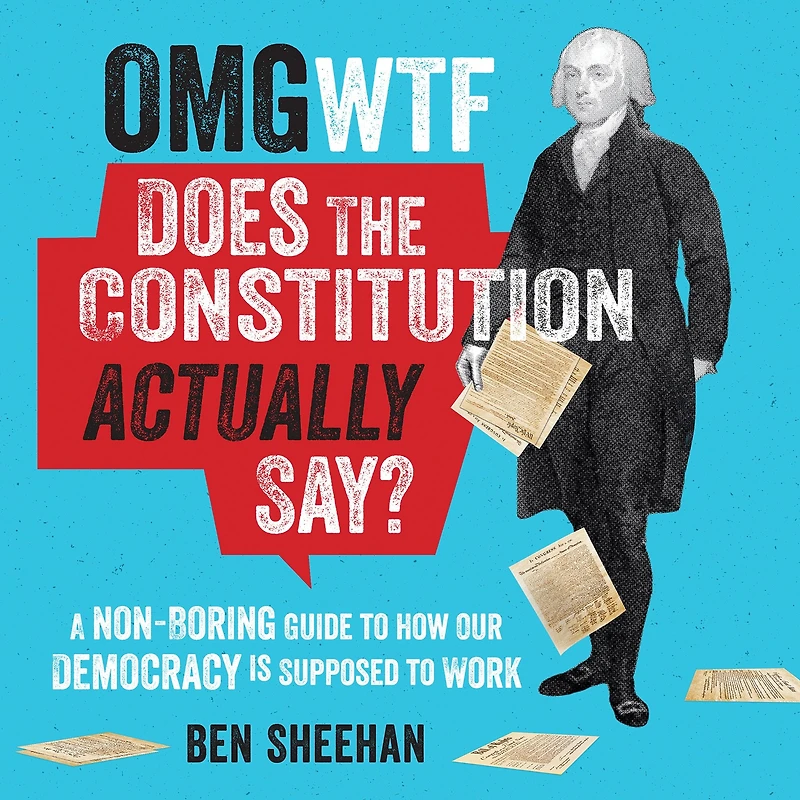 What Does the Constitution Actually Say?: A Non-Boring Guide to How Our Democracy Is Supposed Work