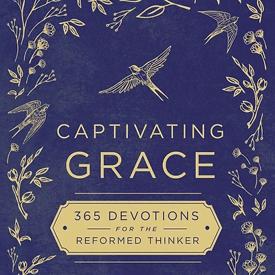 Captivating Grace: 365 Devotions for the Reformed Thinker (A Daily Devotional)