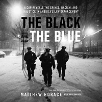 the Black and Blue: A Cop Reveals Crimes, Racism, Injustice America¿s Law Enforcement
