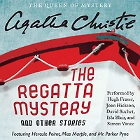 The Regatta Mystery and Other Stories: Featuring Hercule Poirot, Miss Marple, Mr. Parker Pyne