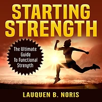 Starting Strength: The Ultimate Guide To Functional Strength