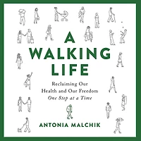 a Walking Life: Reclaiming Our Health and Freedom One Step at Time