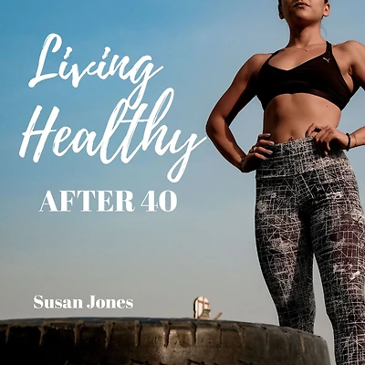 Living Healthy after 40