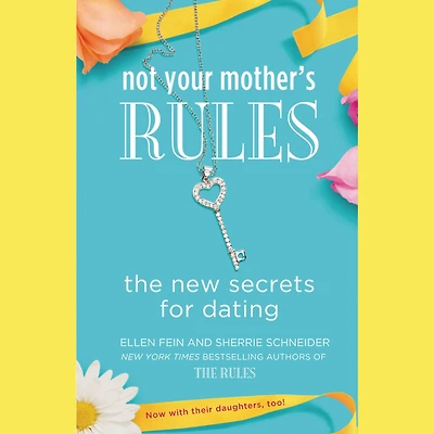 Not Your Mother's Rules: The New Secrets for Dating