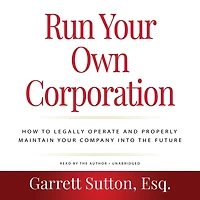 Run Your Own Corporation: How to Legally Operate and Properly Maintain Company into the Future (Rich Dad Advisors)