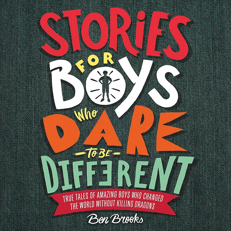 Stories for Boys Who Dare to Be Different: True Tales of Amazing Changed the World without Killing Dragons