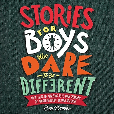 Stories for Boys Who Dare to Be Different: True Tales of Amazing Changed the World without Killing Dragons