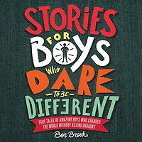 Stories for Boys Who Dare to Be Different: True Tales of Amazing Changed the World without Killing Dragons