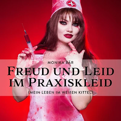 Freud und Leid im Praxiskleid: Mein Leben Weißen Kittel