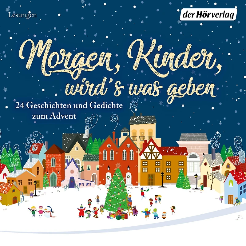 Morgen, Kinder, wird's was geben: 24 Geschichten und Gedichte zum Advent
