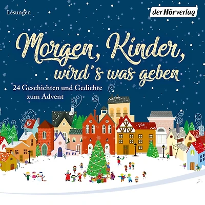 Morgen, Kinder, wird's was geben: 24 Geschichten und Gedichte zum Advent