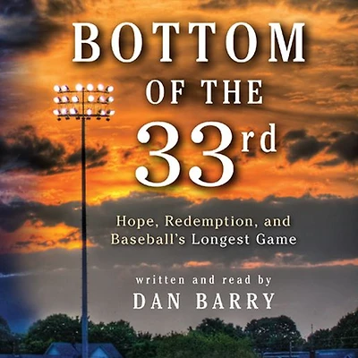 Bottom of the 33rd: Hope and Redemption Baseball's Longest Game