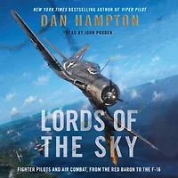 Lords of the Sky: Fighter Pilots and Air Combat, from Red Baron to F-16