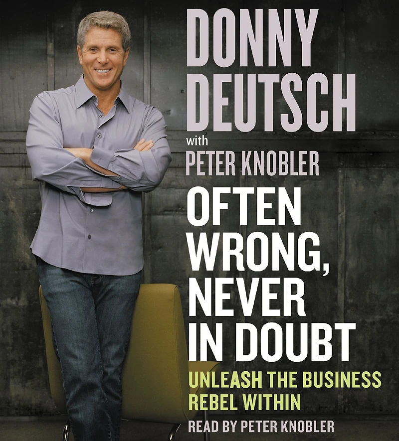 Often Wrong, Never Doubt: Unleash the Business Rebel Within
