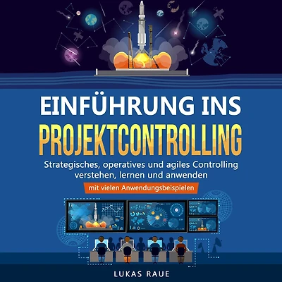 Einführung ins Projektcontrolling: Strategisches, operatives und agiles Controlling lernen, verstehen anwenden - mit vielen Anwendungsbeispielen