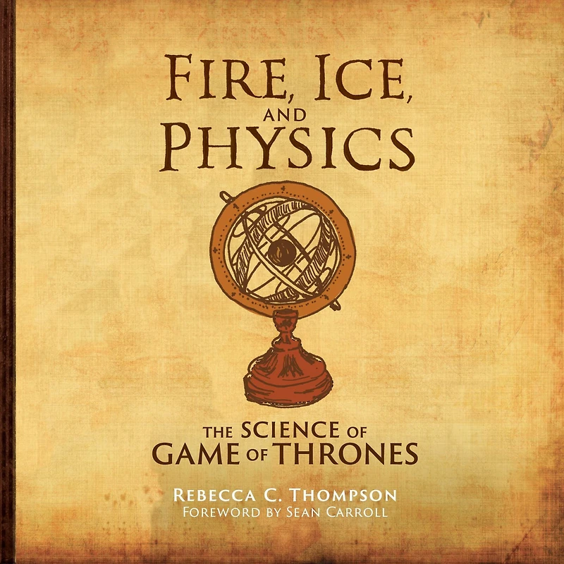 Fire, Ice, and Physics: The Science of Game Thrones