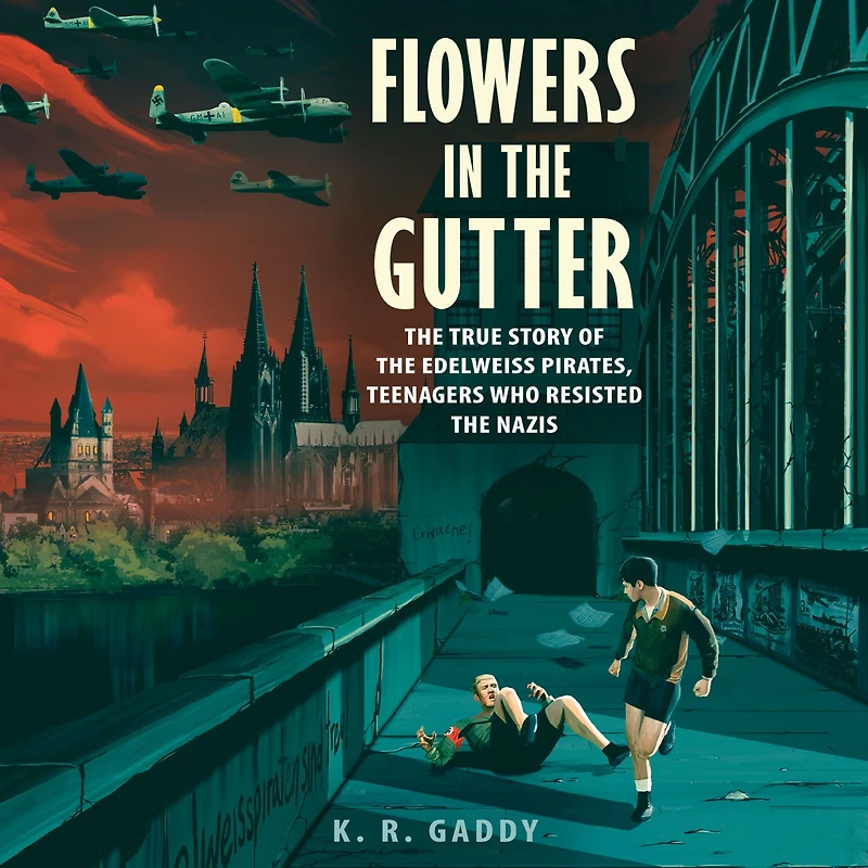 Flowers the Gutter: True Story of Edelweiss Pirates, Teenagers Who Resisted Nazis