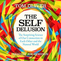the Self Delusion: Surprising Science of Our Connection to Each Other and Natural World