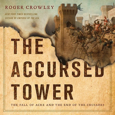 the Accursed Tower: Fall of Acre and End Crusades