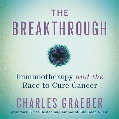 the Breakthrough: Immunotherapy and Race to Cure Cancer