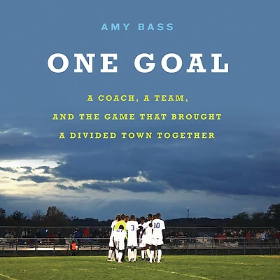 One Goal: a Coach, Team, and the Game That Brought Divided Town Together