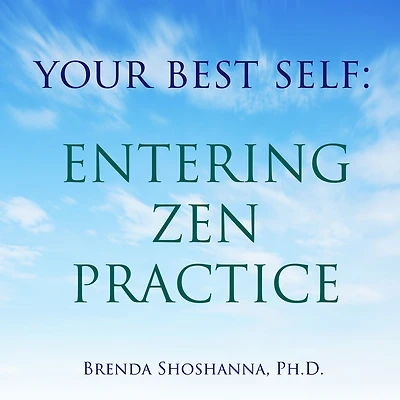 Your Best Self: Entering Zen Practice