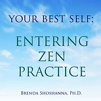 Your Best Self: Entering Zen Practice