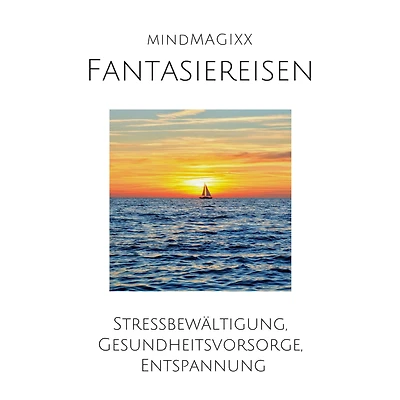 Fantasiereisen: Stressbewältigung, Gesundheitsvorsorge, Entspannung
